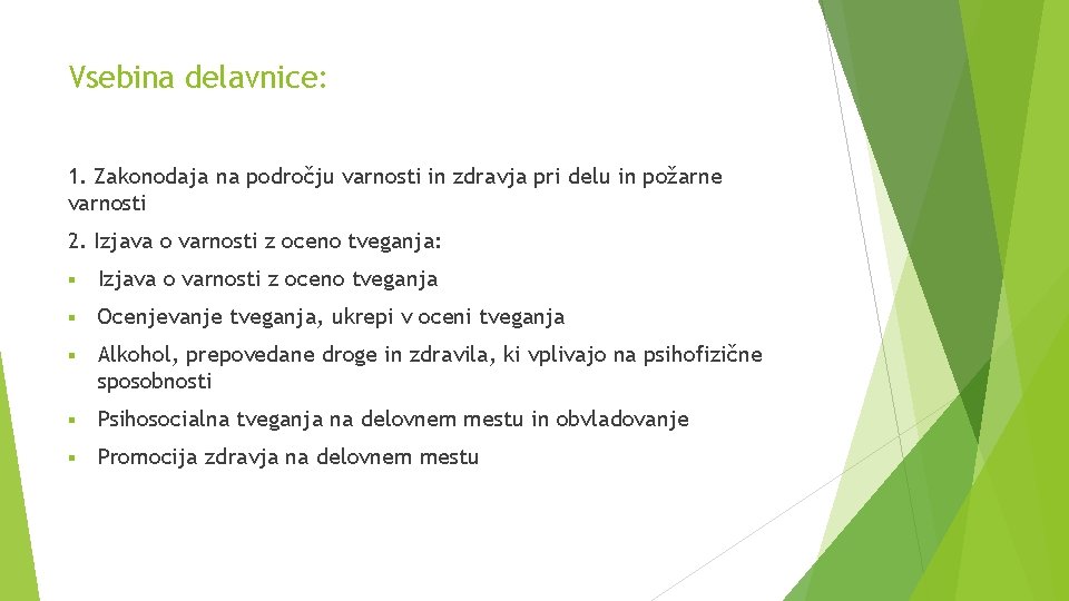 Vsebina delavnice: 1. Zakonodaja na področju varnosti in zdravja pri delu in požarne varnosti