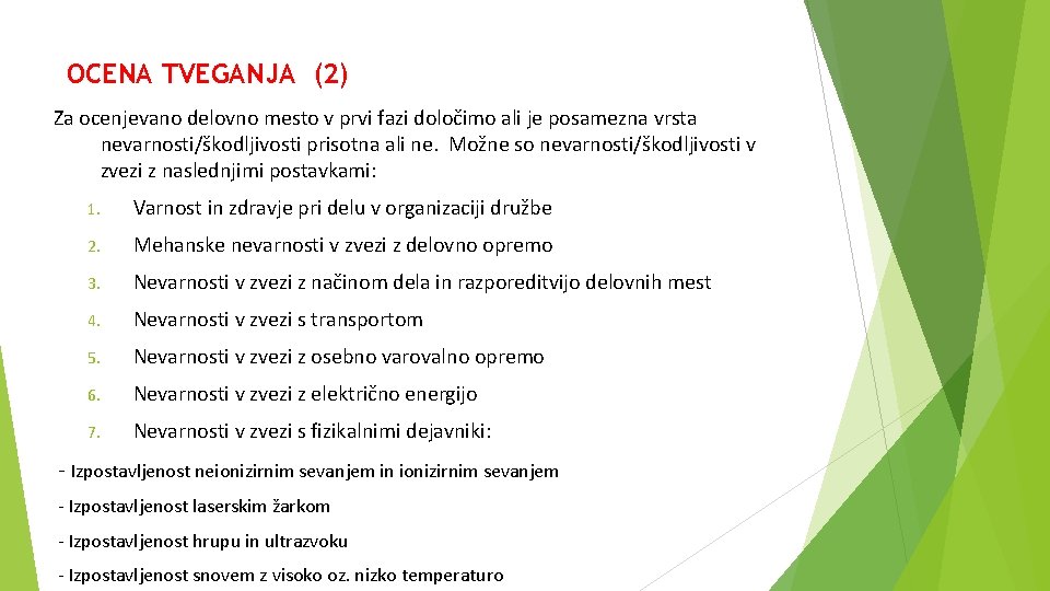 OCENA TVEGANJA (2) Za ocenjevano delovno mesto v prvi fazi določimo ali je posamezna