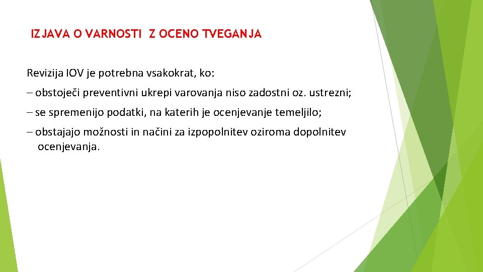 IZJAVA O VARNOSTI Z OCENO TVEGANJA Revizija IOV je potrebna vsakokrat, ko: – obstoječi