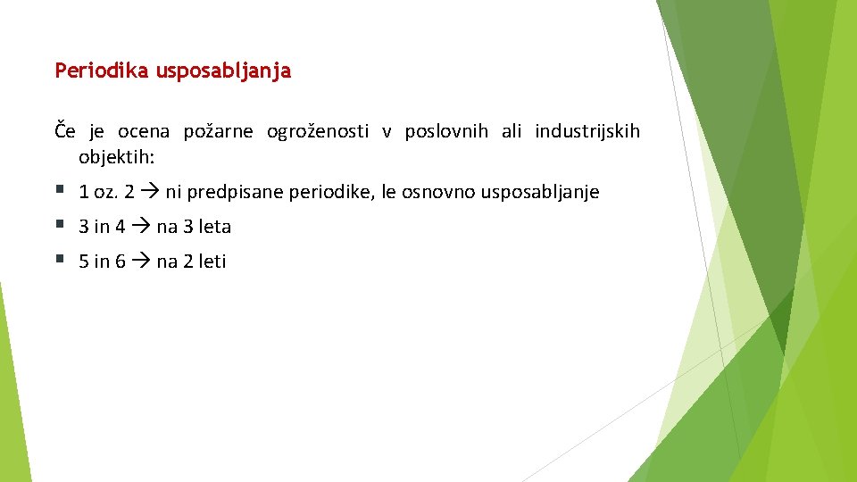 Periodika usposabljanja Če je ocena požarne ogroženosti v poslovnih ali industrijskih objektih: § 1