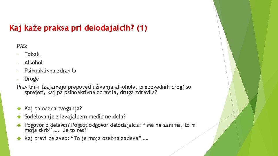 Kaj kaže praksa pri delodajalcih? (1) PAS: - Tobak - Alkohol - Psihoaktivna zdravila