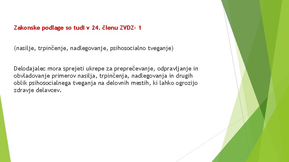 Zakonske podlage so tudi v 24. členu ZVDZ- 1 (nasilje, trpinčenje, nadlegovanje, psihosocialno tveganje)