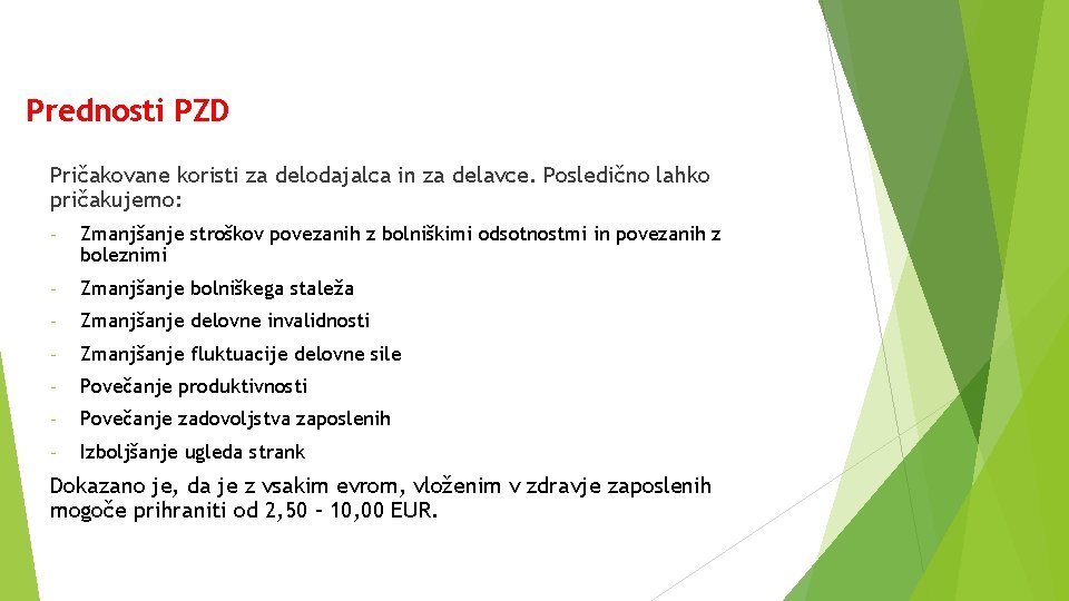 Prednosti PZD Pričakovane koristi za delodajalca in za delavce. Posledično lahko pričakujemo: - Zmanjšanje