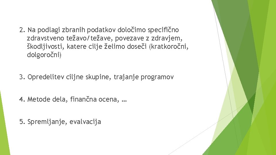 2. Na podlagi zbranih podatkov določimo specifično zdravstveno težavo/težave, povezave z zdravjem, škodljivosti, katere