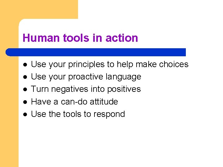 Human tools in action l l l Use your principles to help make choices