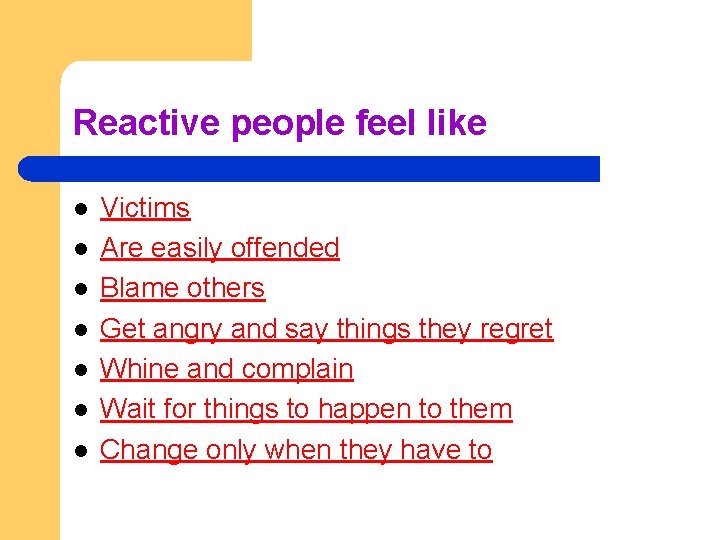 Reactive people feel like l l l l Victims Are easily offended Blame others