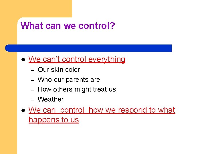 What can we control? l We can’t control everything – – l Our skin