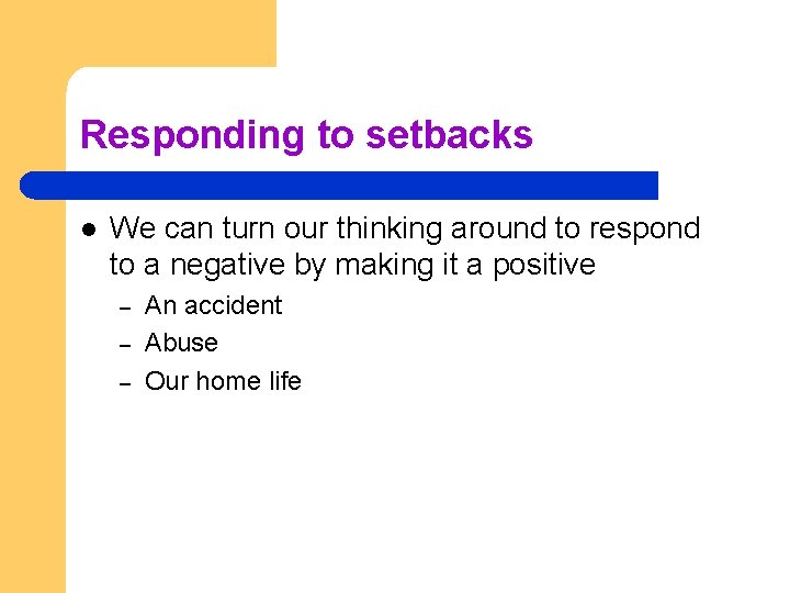 Responding to setbacks l We can turn our thinking around to respond to a