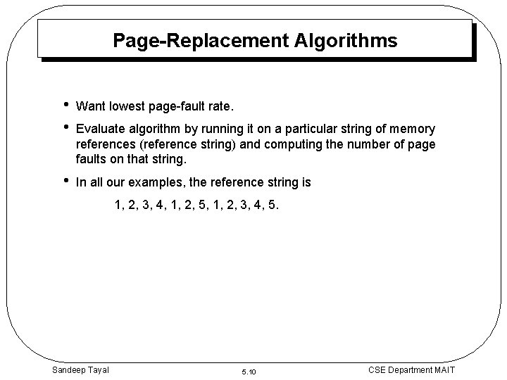 Page-Replacement Algorithms • • Want lowest page-fault rate. • In all our examples, the