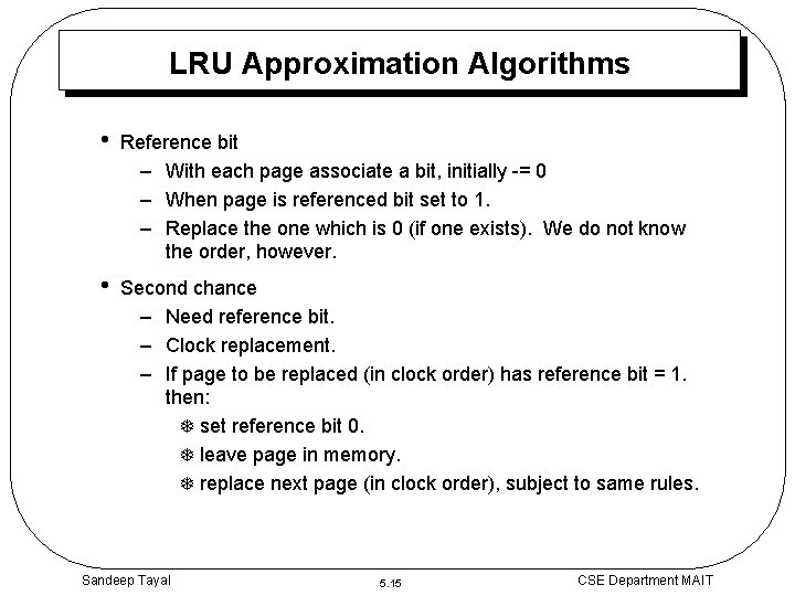 LRU Approximation Algorithms • Reference bit – With each page associate a bit, initially