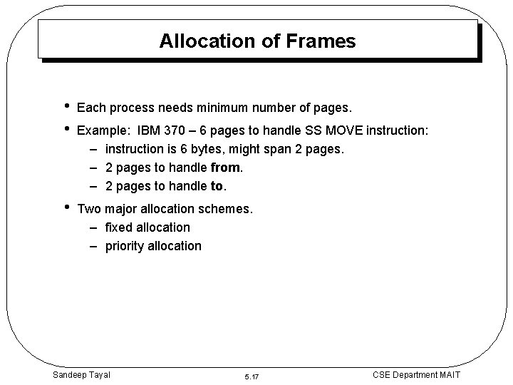 Allocation of Frames • • Each process needs minimum number of pages. • Two