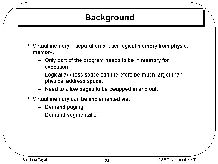 Background • Virtual memory – separation of user logical memory from physical memory. –