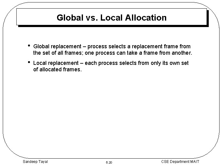 Global vs. Local Allocation • Global replacement – process selects a replacement frame from