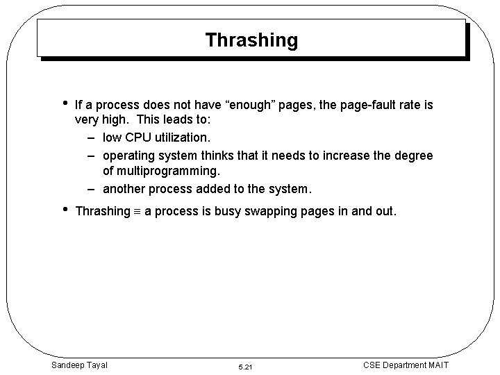 Thrashing • If a process does not have “enough” pages, the page-fault rate is