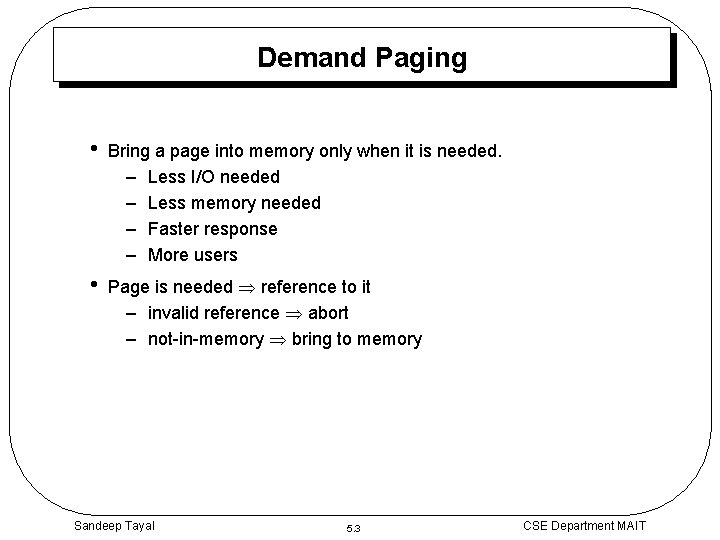 Demand Paging • Bring a page into memory only when it is needed. –