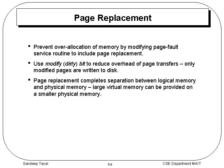 Page Replacement • Prevent over-allocation of memory by modifying page-fault service routine to include