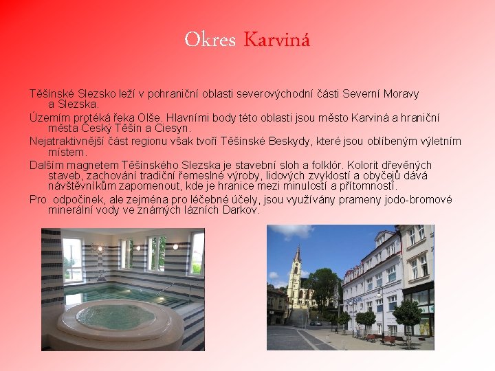 Okres Karviná Těšínské Slezsko leží v pohraniční oblasti severovýchodní části Severní Moravy a Slezska.