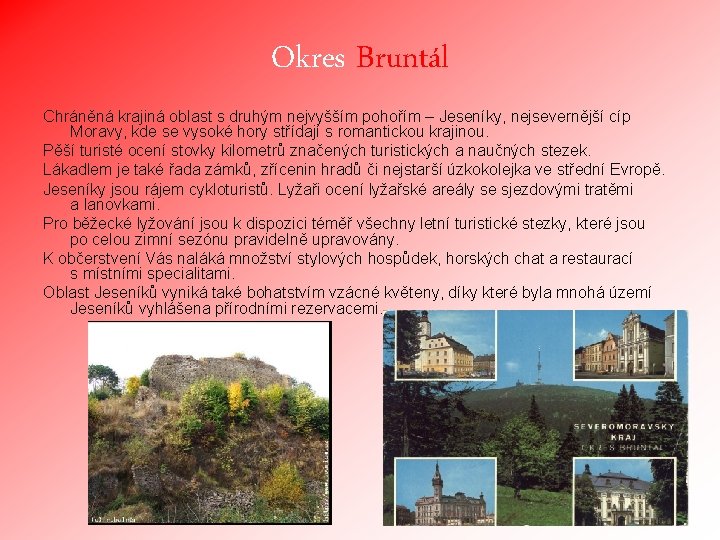 Okres Bruntál Chráněná krajiná oblast s druhým nejvyšším pohořím – Jeseníky, nejsevernější cíp Moravy,