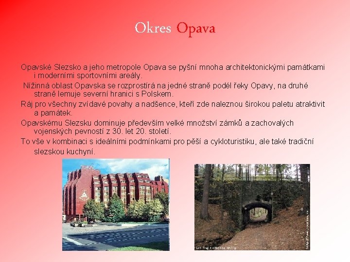 Okres Opava Opavské Slezsko a jeho metropole Opava se pyšní mnoha architektonickými památkami i