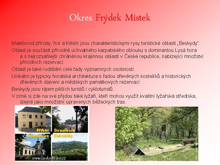 Okres Frýdek Místek Malebnost přírody, hor a folklór jsou charakteristickými rysy turistické oblasti „Beskydy“.