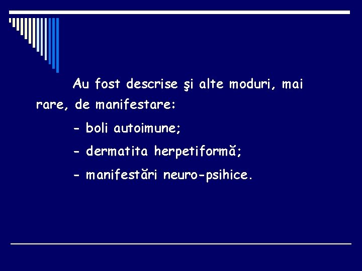 Au fost descrise şi alte moduri, mai rare, de manifestare: - boli autoimune; -