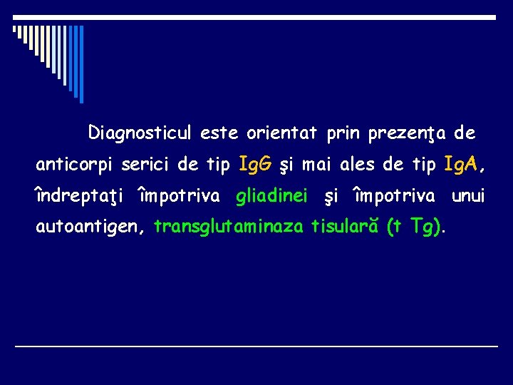 Diagnosticul este orientat prin prezenţa de anticorpi serici de tip Ig. G şi mai