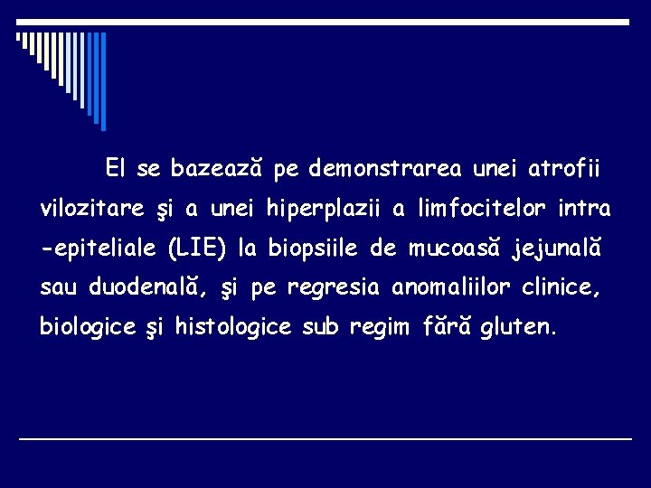 El se bazează pe demonstrarea unei atrofii vilozitare şi a unei hiperplazii a limfocitelor