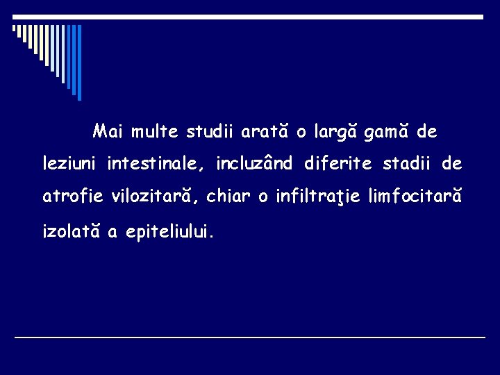 Mai multe studii arată o largă gamă de leziuni intestinale, incluzând diferite stadii de