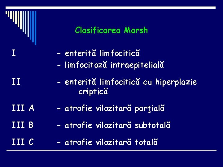 Clasificarea Marsh I - enterită limfocitică - limfocitoză intraepitelială II - enterită limfocitică cu