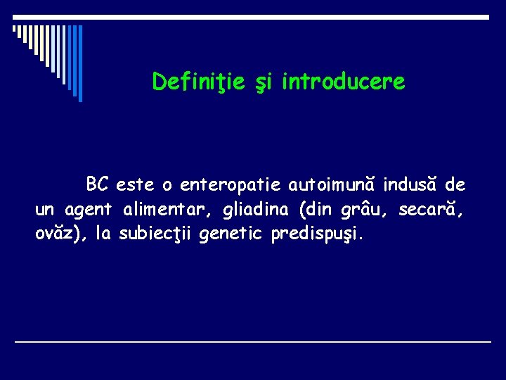 Definiţie şi introducere BC este o enteropatie autoimună indusă de un agent alimentar, gliadina