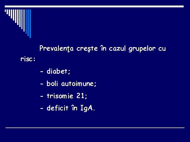 Prevalenţa creşte în cazul grupelor cu risc: - diabet; - boli autoimune; - trisomie