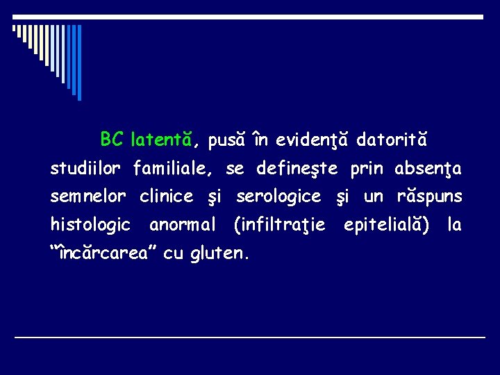 BC latentă, pusă în evidenţă datorită studiilor familiale, se defineşte prin absenţa semnelor clinice