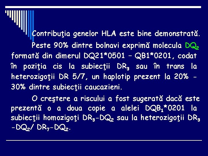 Contribuţia genelor HLA este bine demonstrată. Peste 90% dintre bolnavi exprimă molecula DQ 2