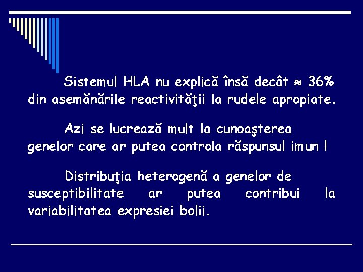 Sistemul HLA nu explică însă decât 36% din asemănările reactivităţii la rudele apropiate. Azi