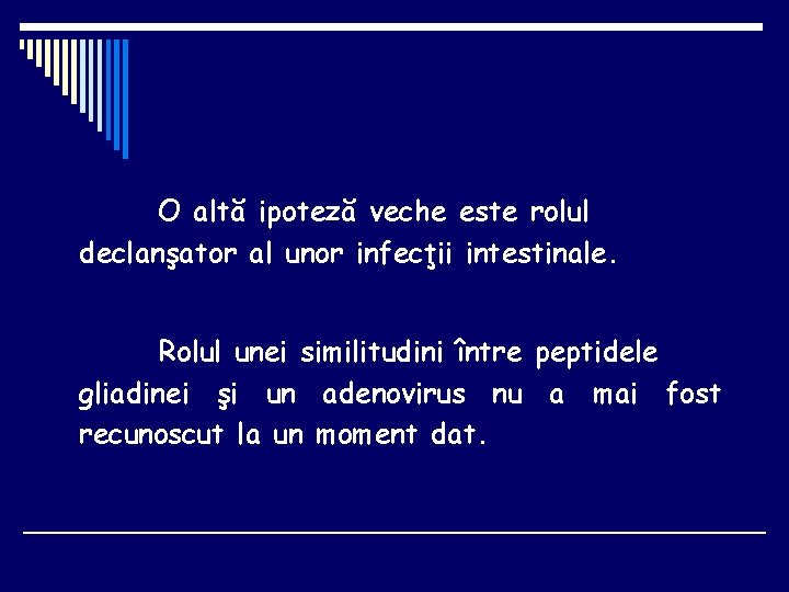 O altă ipoteză veche este rolul declanşator al unor infecţii intestinale. Rolul unei similitudini