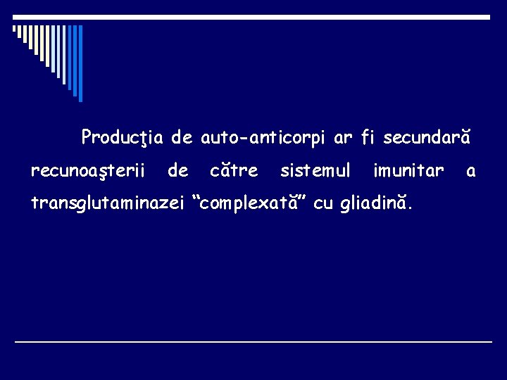 Producţia de auto-anticorpi ar fi secundară recunoaşterii de către sistemul imunitar transglutaminazei “complexată” cu