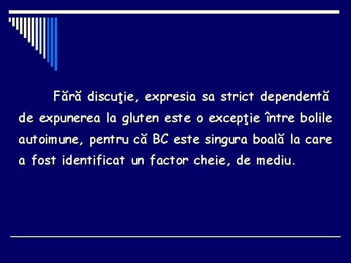 Fără discuţie, expresia sa strict dependentă de expunerea la gluten este o excepţie între