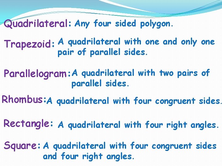 Quadrilateral: Any four sided polygon. Trapezoid: A quadrilateral with one and only one pair
