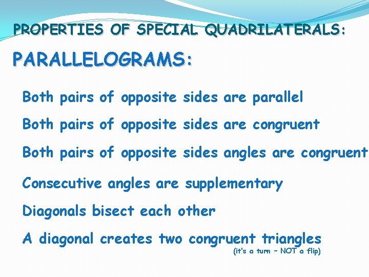 PROPERTIES OF SPECIAL QUADRILATERALS: PARALLELOGRAMS: Both pairs of opposite sides are parallel Both pairs