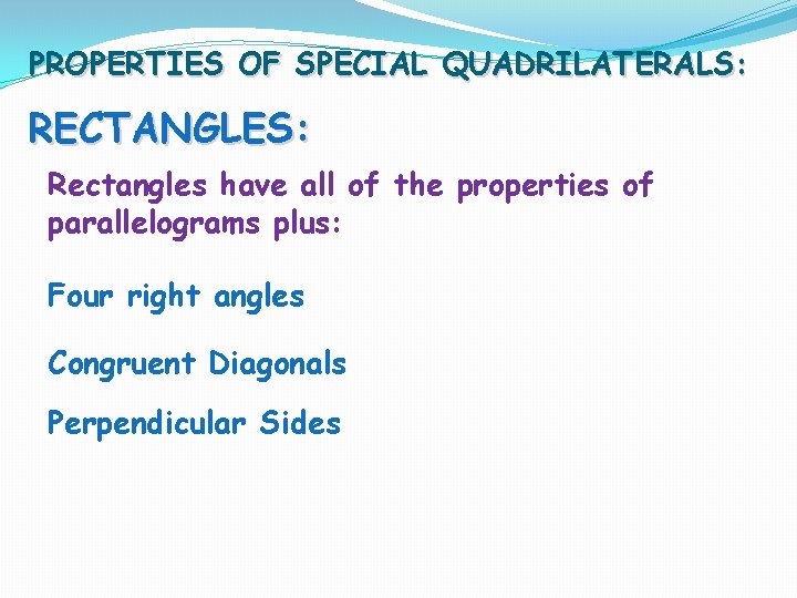 PROPERTIES OF SPECIAL QUADRILATERALS: RECTANGLES: Rectangles have all of the properties of parallelograms plus: