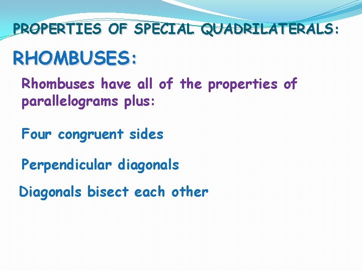 PROPERTIES OF SPECIAL QUADRILATERALS: RHOMBUSES: Rhombuses have all of the properties of parallelograms plus: