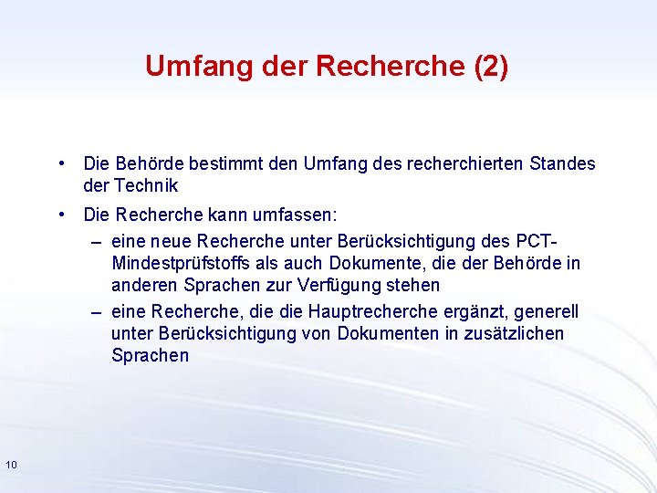 Umfang der Recherche (2) • Die Behörde bestimmt den Umfang des recherchierten Standes der