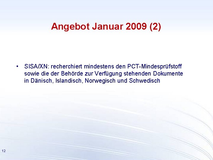 Angebot Januar 2009 (2) • SISA/XN: recherchiert mindestens den PCT-Mindesprüfstoff sowie der Behörde zur