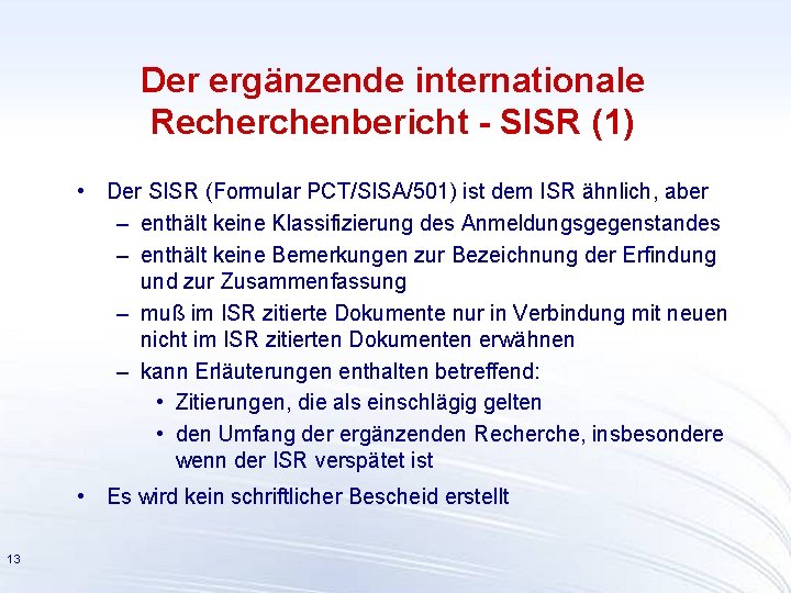 Der ergänzende internationale Recherchenbericht - SISR (1) • Der SISR (Formular PCT/SISA/501) ist dem