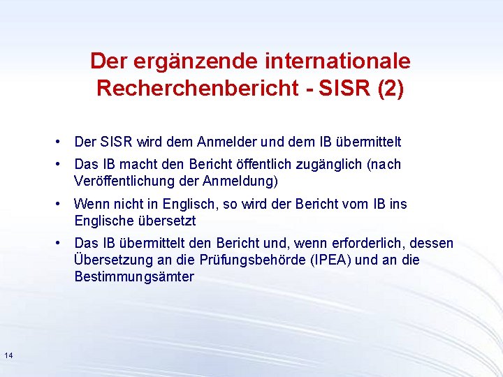 Der ergänzende internationale Recherchenbericht - SISR (2) • Der SISR wird dem Anmelder und