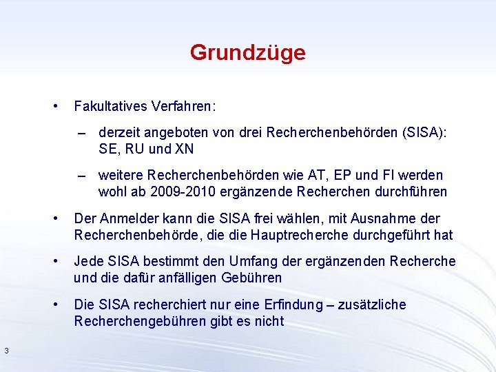 Grundzüge • Fakultatives Verfahren: – derzeit angeboten von drei Recherchenbehörden (SISA): SE, RU und