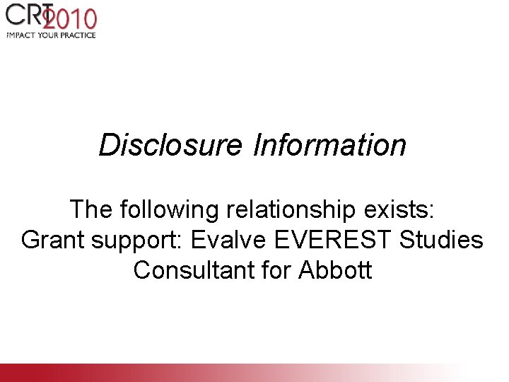 Disclosure Information The following relationship exists: Grant support: Evalve EVEREST Studies Consultant for Abbott