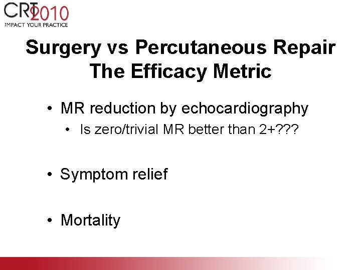 Surgery vs Percutaneous Repair The Efficacy Metric • MR reduction by echocardiography • Is