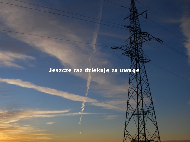 Jeszcze raz dziękuję za uwagę 