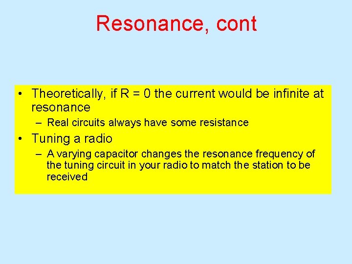 Resonance, cont • Theoretically, if R = 0 the current would be infinite at